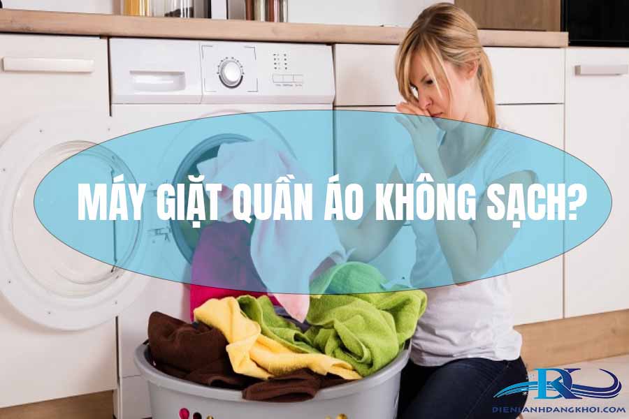 may-giat-quan-ao-khong-sach-cach-xu-ly